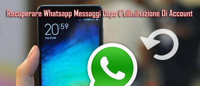 Come Recuperare I Messaggi Eliminati Di Whatsapp Dopo Aver Eliminato Account