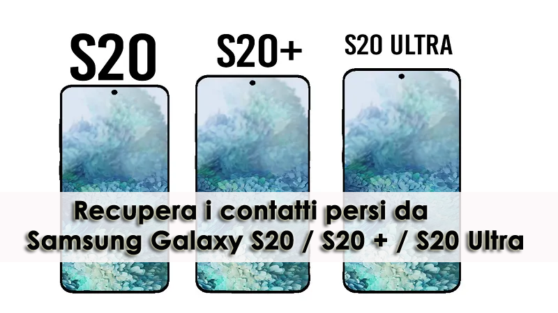 Recupera i contatti persi da Samsung Galaxy S20 / S20 + / S20 Ultra